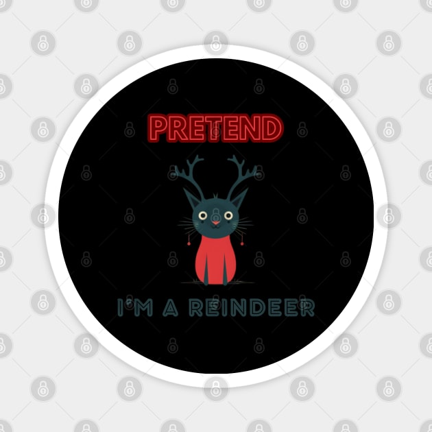 PRETEND I'M A REINDEER, CAT PRETEND REINDEER, CHRISTMAS Magnet by Pattyld